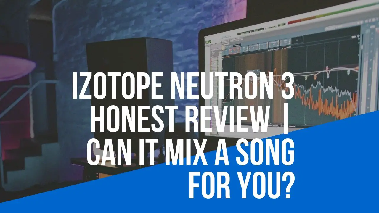 Izotope Neutron 3 HONEST Review | Can it MIX a Song For YOU?