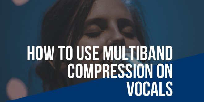 How to use Multiband Compression on Vocals