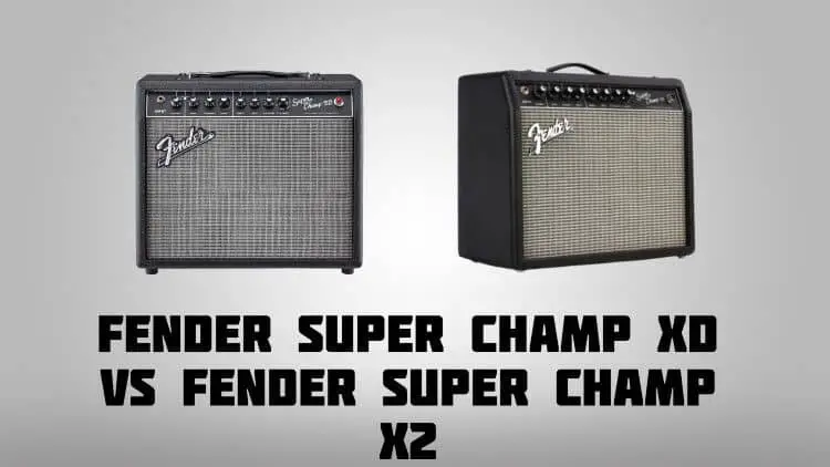 Fender Super Champ XD vs Fender Super Champ X2